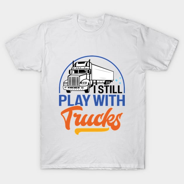 I Still Play With Trucks Distressed Trucker T-Shirt by RiseInspired